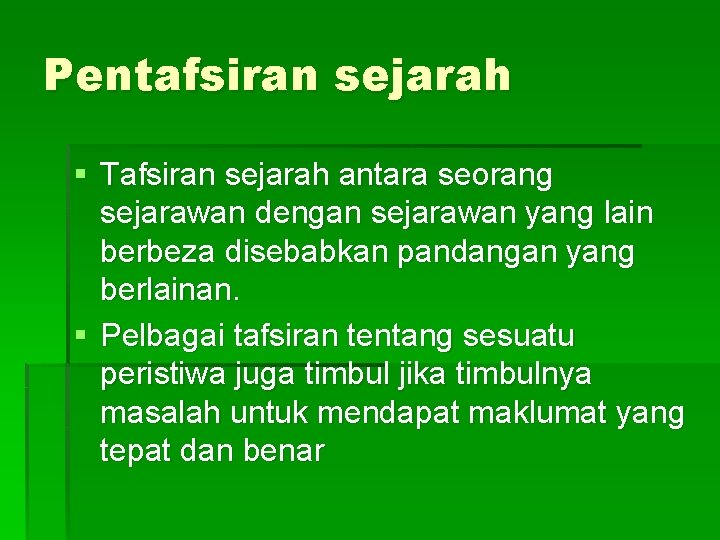 Pentafsiran sejarah § Tafsiran sejarah antara seorang sejarawan dengan sejarawan yang lain berbeza disebabkan Pentafsiran sejarah § Tafsiran sejarah antara seorang sejarawan dengan sejarawan yang lain berbeza disebabkan