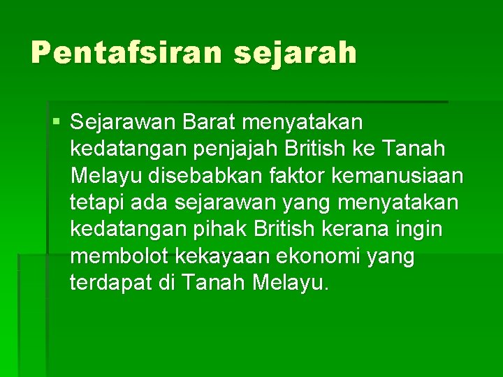Pentafsiran sejarah § Sejarawan Barat menyatakan kedatangan penjajah British ke Tanah Melayu disebabkan faktor Pentafsiran sejarah § Sejarawan Barat menyatakan kedatangan penjajah British ke Tanah Melayu disebabkan faktor
