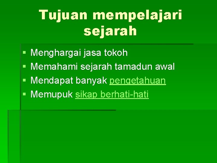 Tujuan mempelajari sejarah § § Menghargai jasa tokoh Memahami sejarah tamadun awal Mendapat banyak