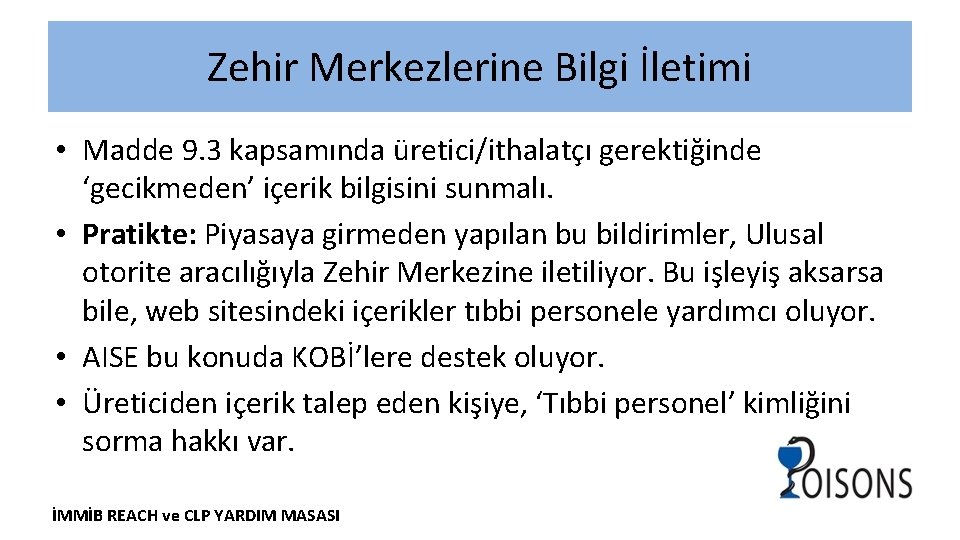 Zehir Merkezlerine Bilgi İletimi • Madde 9. 3 kapsamında üretici/ithalatçı gerektiğinde ‘gecikmeden’ içerik bilgisini