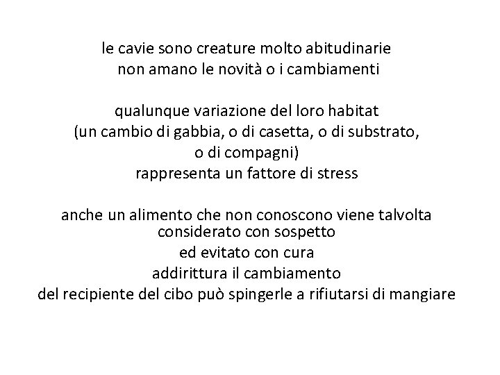 le cavie sono creature molto abitudinarie non amano le novità o i cambiamenti qualunque