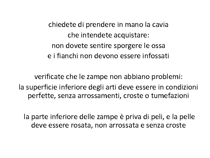 chiedete di prendere in mano la cavia che intendete acquistare: non dovete sentire sporgere