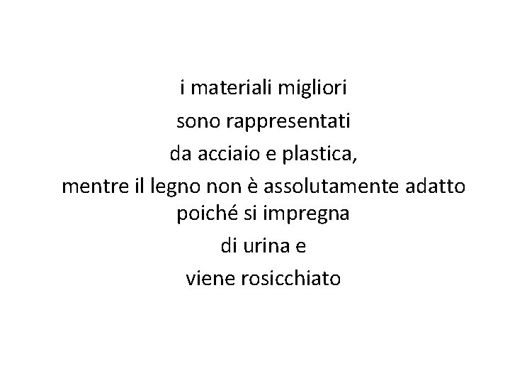 i materiali migliori sono rappresentati da acciaio e plastica, mentre il legno non è