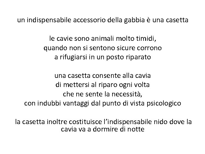 un indispensabile accessorio della gabbia è una casetta le cavie sono animali molto timidi,