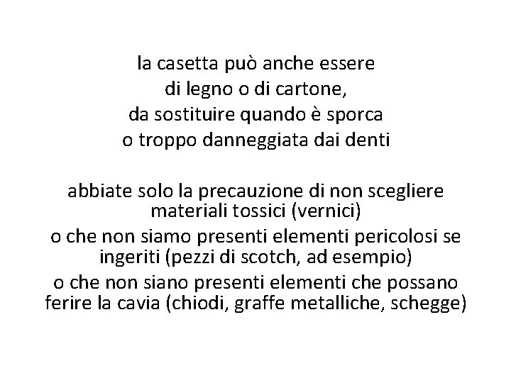 la casetta può anche essere di legno o di cartone, da sostituire quando è