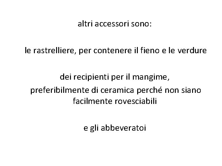 altri accessori sono: le rastrelliere, per contenere il fieno e le verdure dei recipienti