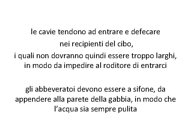 le cavie tendono ad entrare e defecare nei recipienti del cibo, i quali non