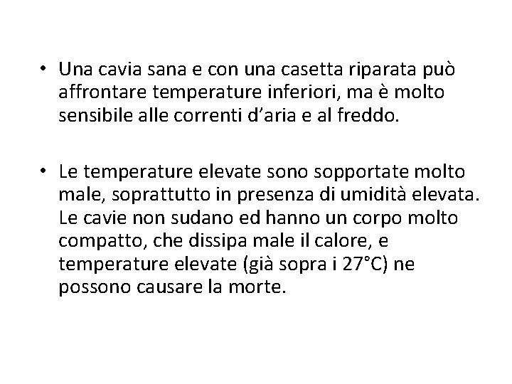  • Una cavia sana e con una casetta riparata può affrontare temperature inferiori,