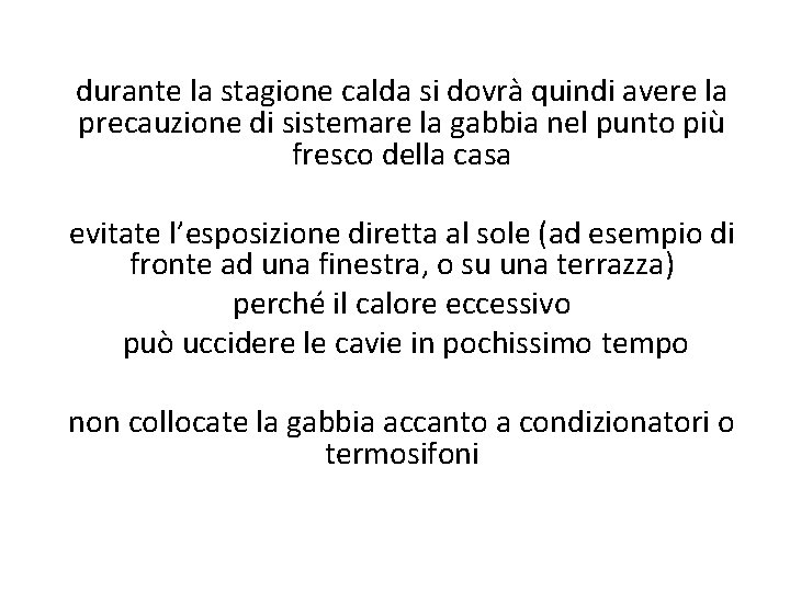 durante la stagione calda si dovrà quindi avere la precauzione di sistemare la gabbia