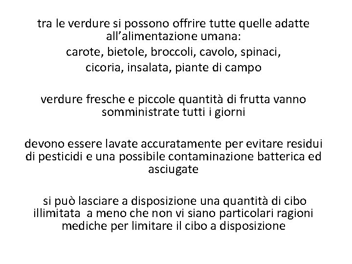 tra le verdure si possono offrire tutte quelle adatte all’alimentazione umana: carote, bietole, broccoli,