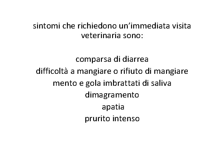 sintomi che richiedono un’immediata visita veterinaria sono: comparsa di diarrea difficoltà a mangiare o