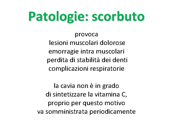 Patologie: scorbuto provoca lesioni muscolari dolorose emorragie intra muscolari perdita di stabilità dei denti