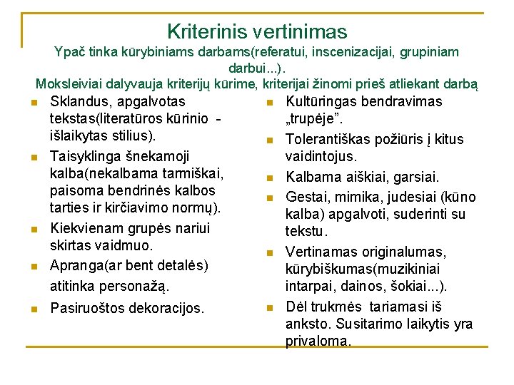 Kriterinis vertinimas Ypač tinka kūrybiniams darbams(referatui, inscenizacijai, grupiniam darbui. . . ). Moksleiviai dalyvauja