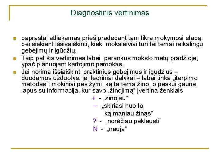 Diagnostinis vertinimas n n n paprastai atliekamas prieš pradedant tam tikrą mokymosi etapą bei