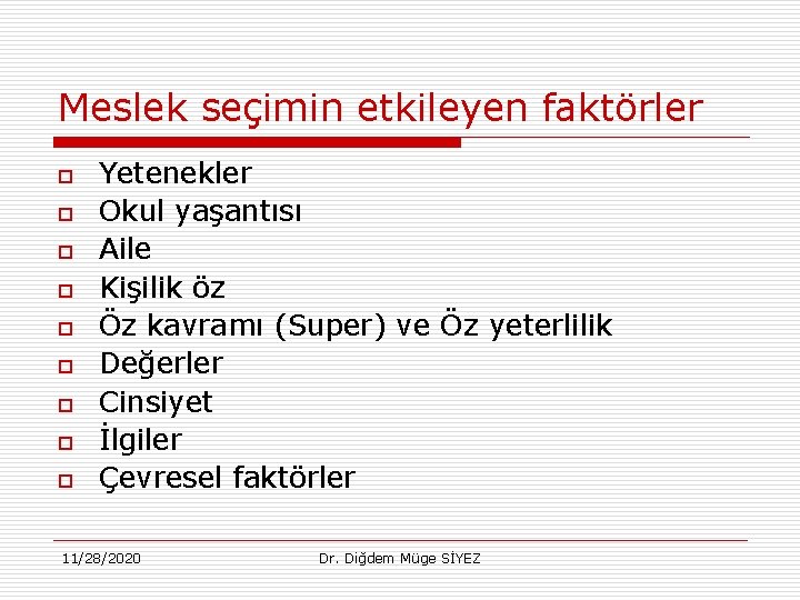 Meslek seçimin etkileyen faktörler o o o o o Yetenekler Okul yaşantısı Aile Kişilik