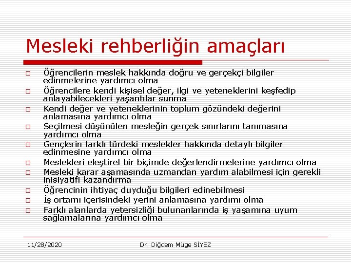 Mesleki rehberliğin amaçları o o o o o Öğrencilerin meslek hakkında doğru ve gerçekçi