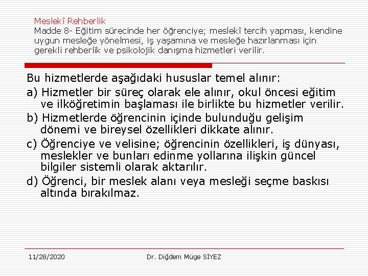 Meslekî Rehberlik Madde 8 - Eğitim sürecinde her öğrenciye; meslekî tercih yapması, kendine uygun