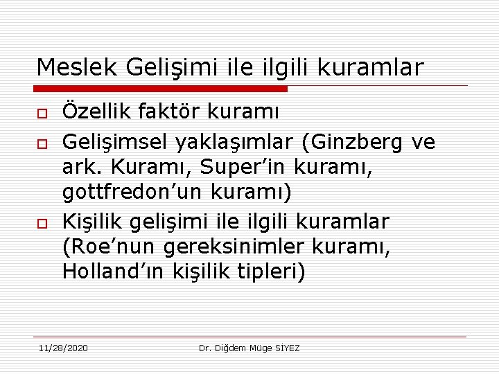 Meslek Gelişimi ile ilgili kuramlar o o o Özellik faktör kuramı Gelişimsel yaklaşımlar (Ginzberg