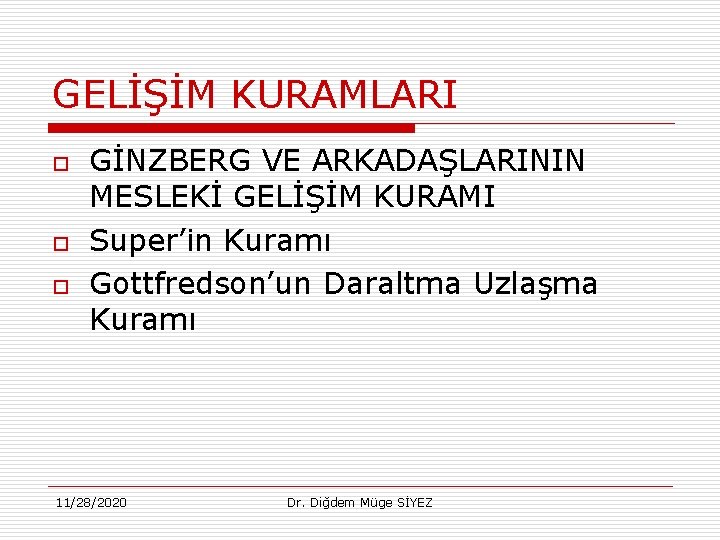 GELİŞİM KURAMLARI o o o GİNZBERG VE ARKADAŞLARININ MESLEKİ GELİŞİM KURAMI Super’in Kuramı Gottfredson’un