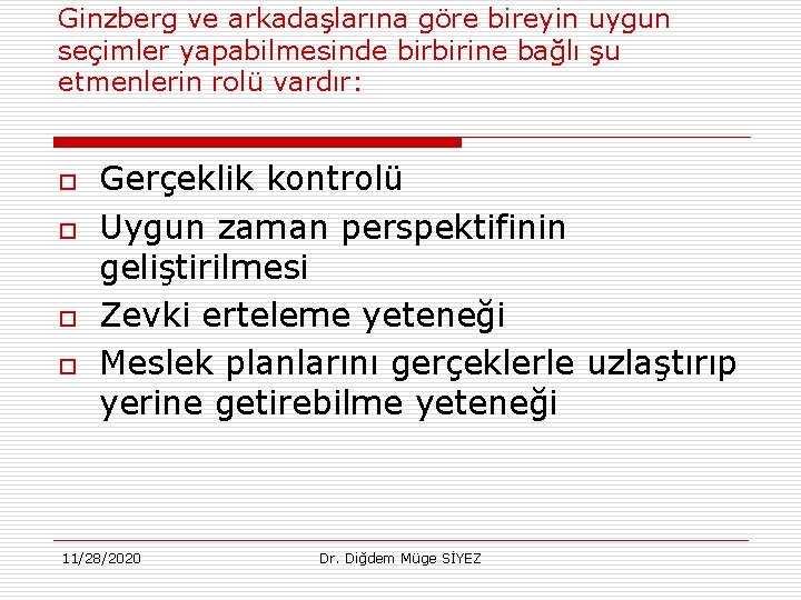 Ginzberg ve arkadaşlarına göre bireyin uygun seçimler yapabilmesinde birbirine bağlı şu etmenlerin rolü vardır: