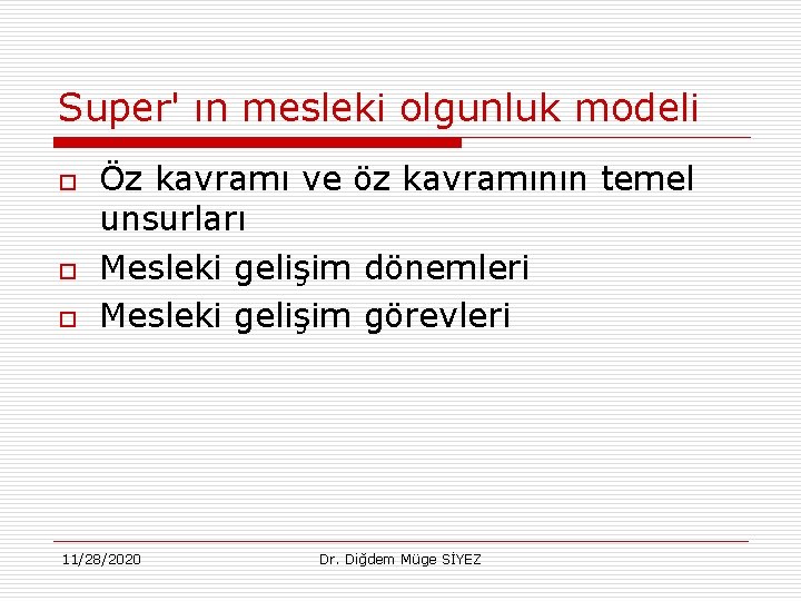 Super' ın mesleki olgunluk modeli o o o Öz kavramı ve öz kavramının temel