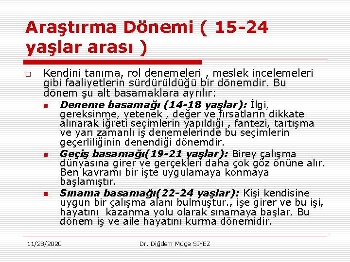 Araştırma Dönemi ( 15 -24 yaşlar arası ) o Kendini tanıma, rol denemeleri ,