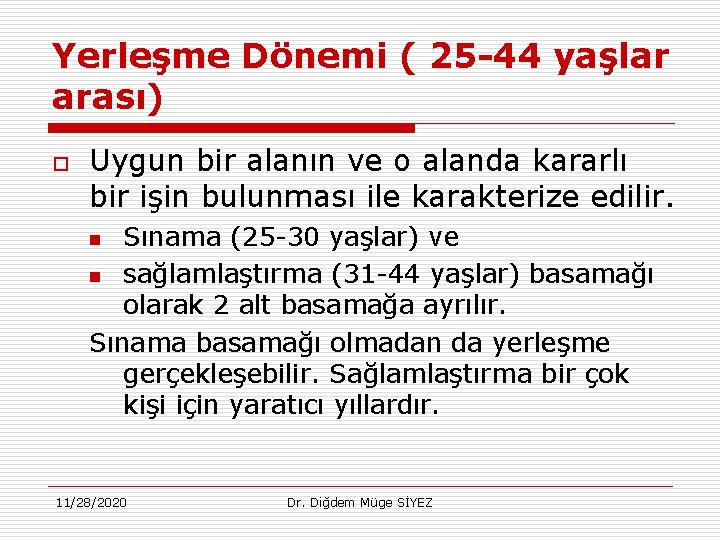 Yerleşme Dönemi ( 25 -44 yaşlar arası) o Uygun bir alanın ve o alanda