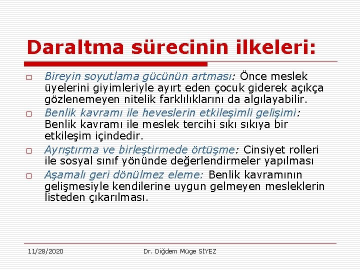 Daraltma sürecinin ilkeleri: o o Bireyin soyutlama gücünün artması: Önce meslek üyelerini giyimleriyle ayırt