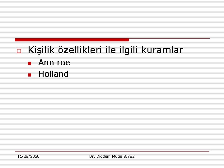 o Kişilik özellikleri ile ilgili kuramlar n n Ann roe Holland 11/28/2020 Dr. Diğdem