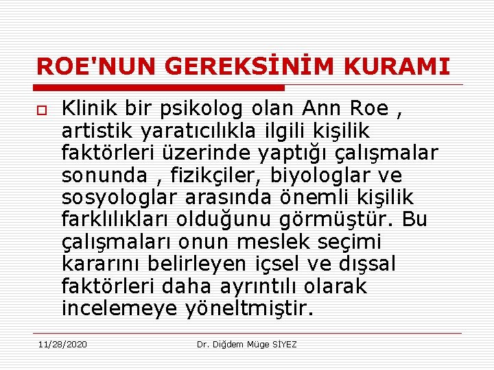 ROE'NUN GEREKSİNİM KURAMI o Klinik bir psikolog olan Ann Roe , artistik yaratıcılıkla ilgili
