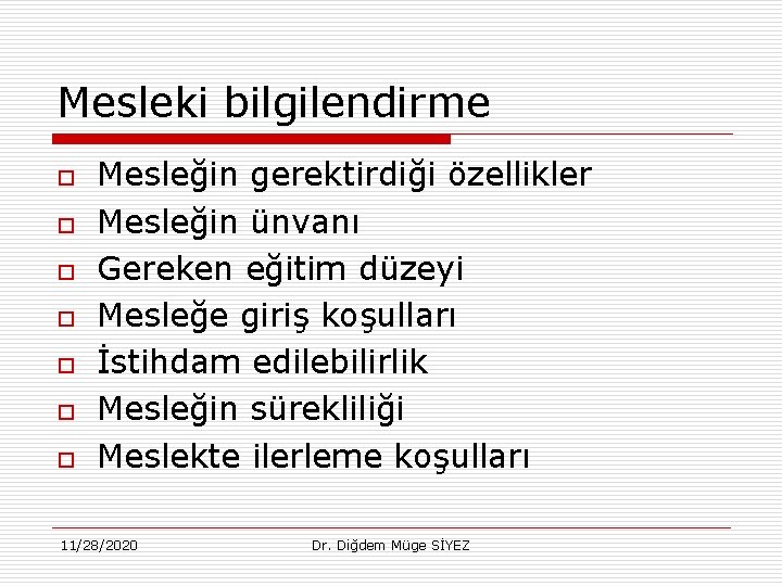 Mesleki bilgilendirme o o o o Mesleğin gerektirdiği özellikler Mesleğin ünvanı Gereken eğitim düzeyi