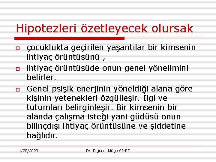 Hipotezleri özetleyecek olursak o o o çocuklukta geçirilen yaşantılar bir kimsenin ihtiyaç örüntüsünü ,