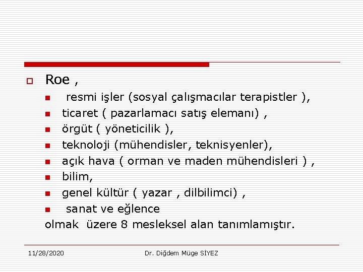 o Roe , resmi işler (sosyal çalışmacılar terapistler ), n ticaret ( pazarlamacı satış