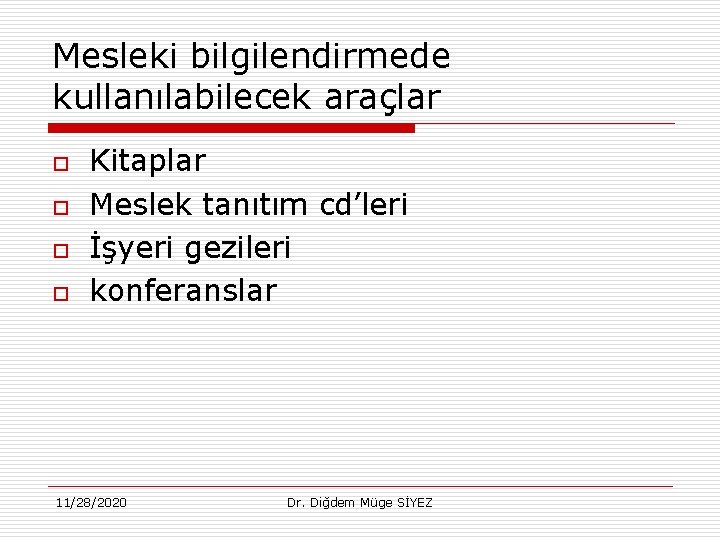 Mesleki bilgilendirmede kullanılabilecek araçlar o o Kitaplar Meslek tanıtım cd’leri İşyeri gezileri konferanslar 11/28/2020