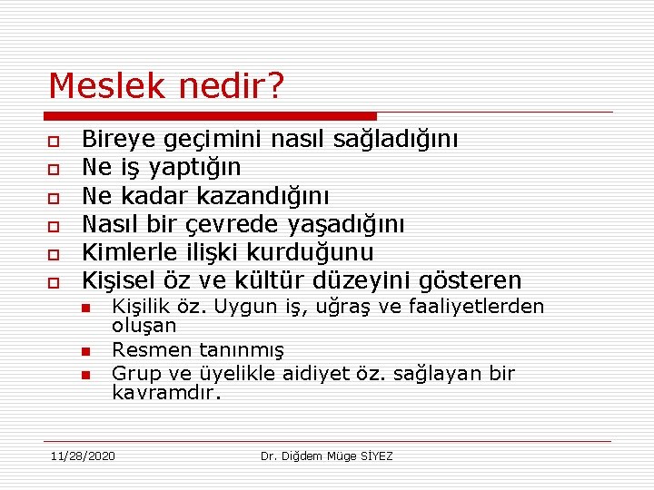 Meslek nedir? o o o Bireye geçimini nasıl sağladığını Ne iş yaptığın Ne kadar