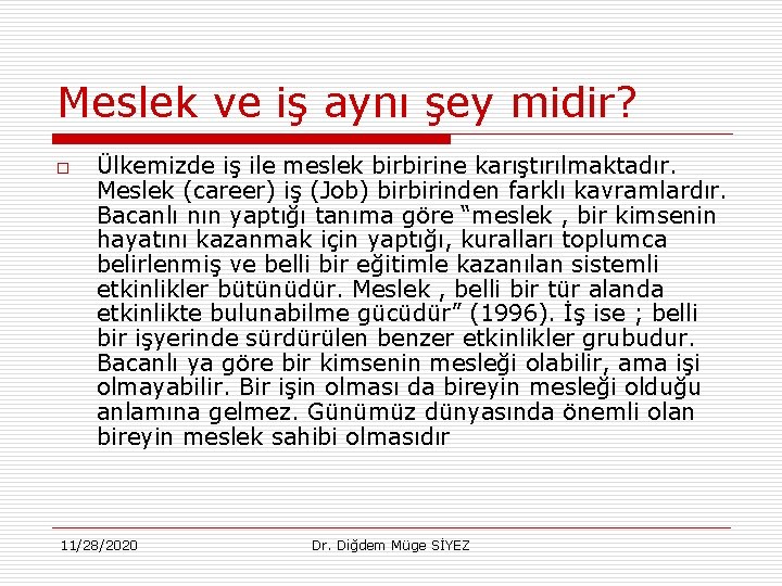 Meslek ve iş aynı şey midir? o Ülkemizde iş ile meslek birbirine karıştırılmaktadır. Meslek