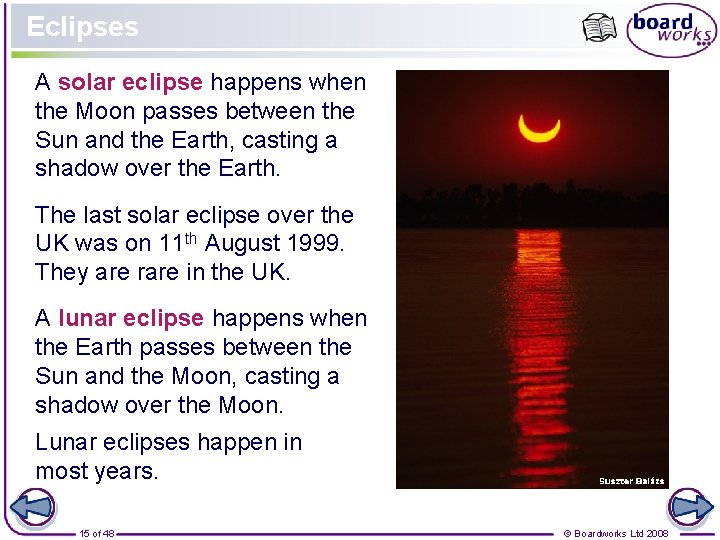 Eclipses A solar eclipse happens when the Moon passes between the Sun and the