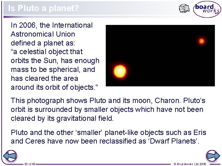 Is Pluto a planet? In 2006, the International Astronomical Union defined a planet as: