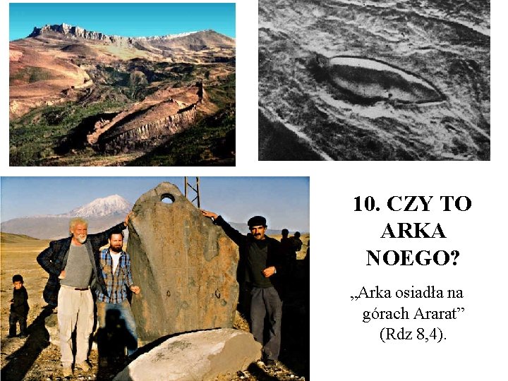  10. CZY TO ARKA NOEGO? „Arka osiadła na górach Ararat” (Rdz 8, 4).