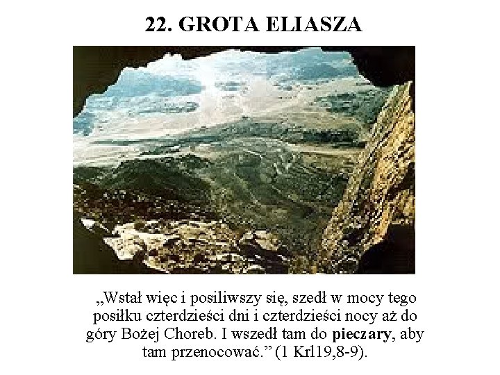 22. GROTA ELIASZA „Wstał więc i posiliwszy się, szedł w mocy tego posiłku czterdzieści