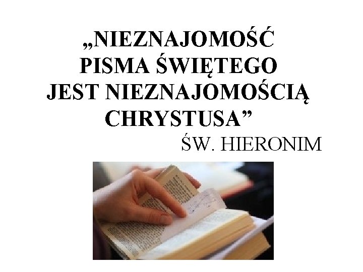 „NIEZNAJOMOŚĆ PISMA ŚWIĘTEGO JEST NIEZNAJOMOŚCIĄ CHRYSTUSA” ŚW. HIERONIM 