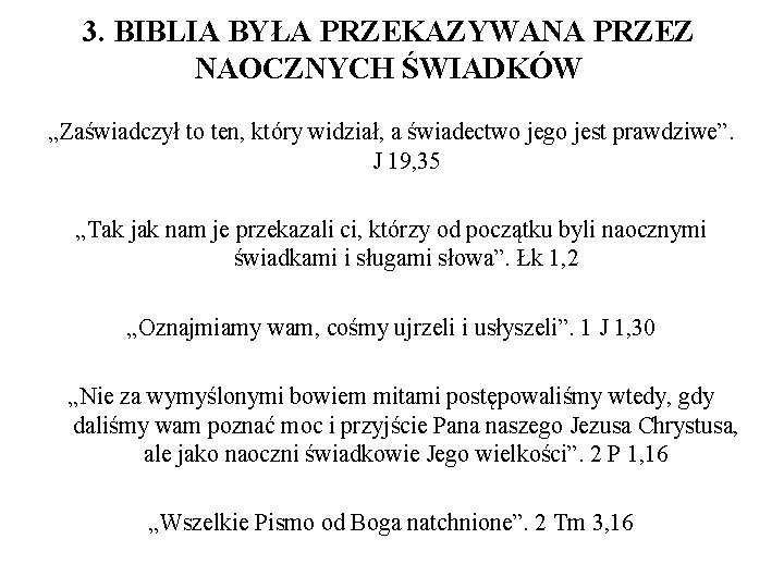 3. BIBLIA BYŁA PRZEKAZYWANA PRZEZ NAOCZNYCH ŚWIADKÓW „Zaświadczył to ten, który widział, a świadectwo