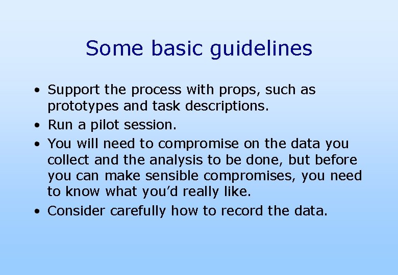 Some basic guidelines • Support the process with props, such as prototypes and task