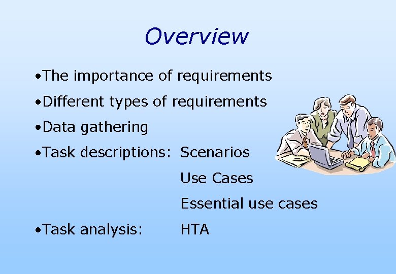Overview • The importance of requirements • Different types of requirements • Data gathering