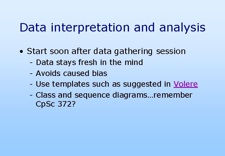 Data interpretation and analysis • Start soon after data gathering session - Data stays