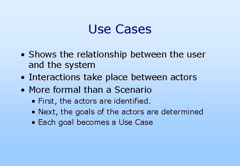 Use Cases • Shows the relationship between the user and the system • Interactions