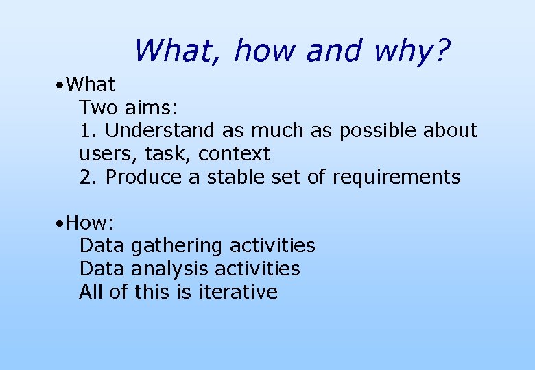 What, how and why? • What Two aims: 1. Understand as much as possible