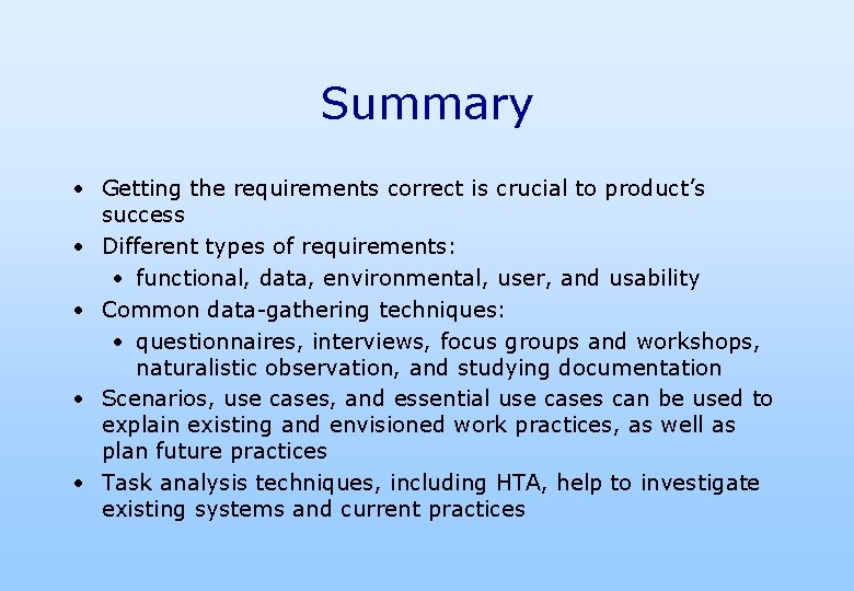Summary • Getting the requirements correct is crucial to product’s success • Different types