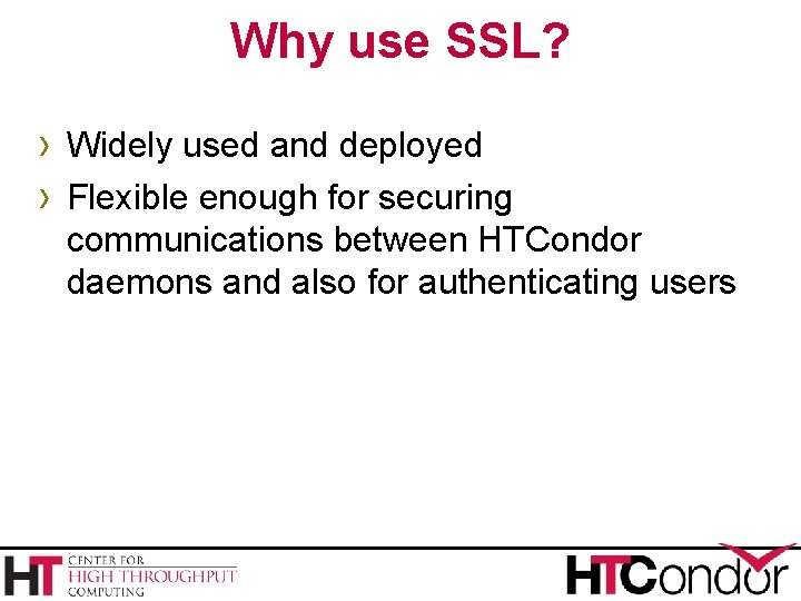 Why use SSL? › Widely used and deployed › Flexible enough for securing communications Why use SSL? › Widely used and deployed › Flexible enough for securing communications