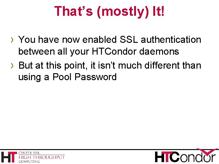 That’s (mostly) It! › You have now enabled SSL authentication › between all your That’s (mostly) It! › You have now enabled SSL authentication › between all your